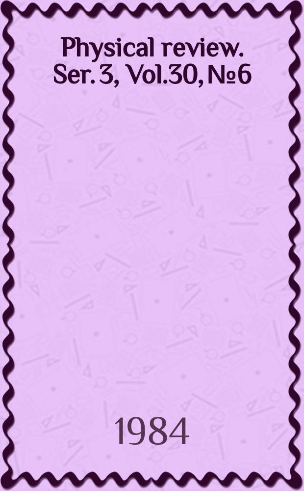 Physical review. Ser. 3, Vol.30, №6