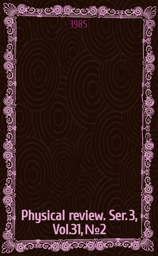 Physical review. Ser. 3, Vol.31, №2