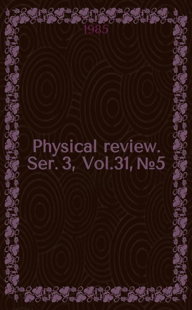 Physical review. Ser. 3, Vol.31, №5