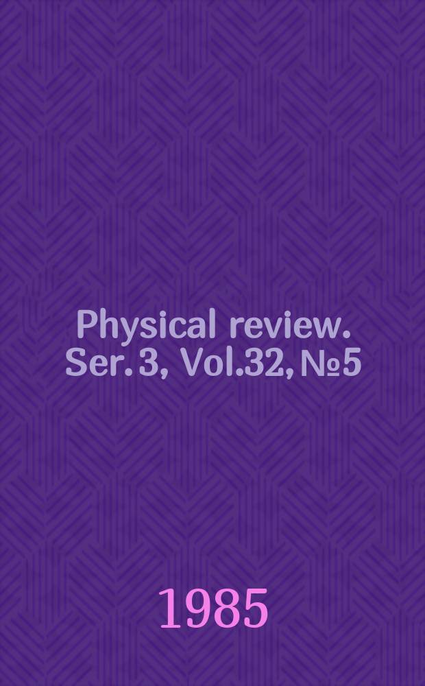 Physical review. Ser. 3, Vol.32, №5