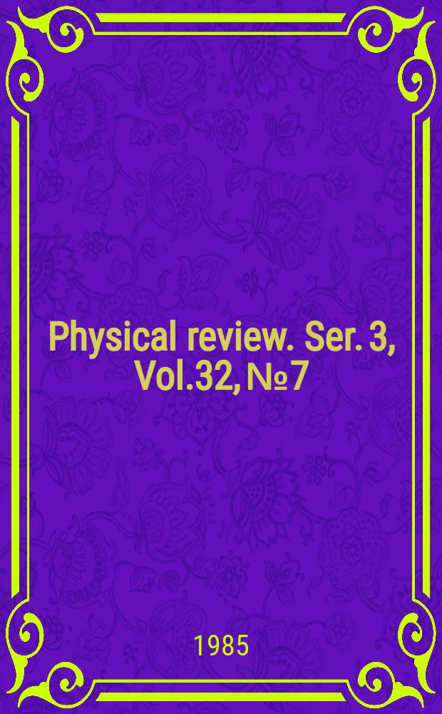 Physical review. Ser. 3, Vol.32, №7