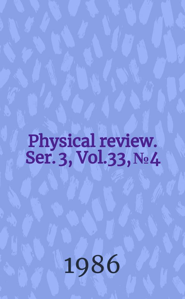 Physical review. Ser. 3, Vol.33, №4
