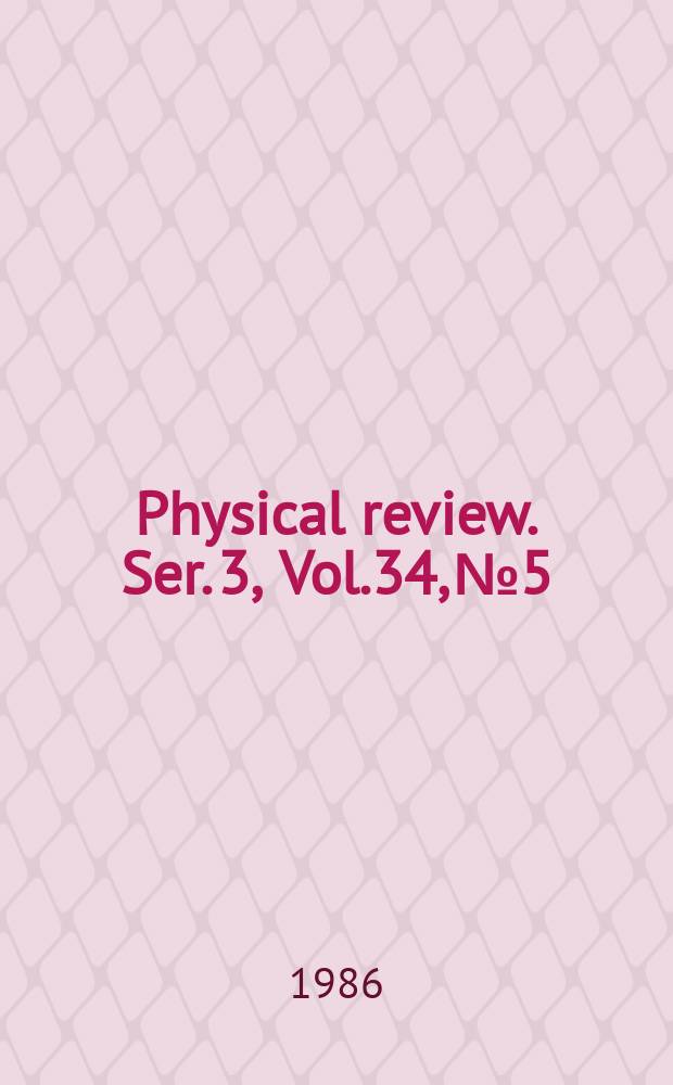 Physical review. Ser. 3, Vol.34, №5