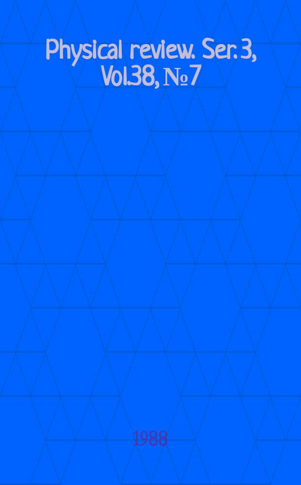 Physical review. Ser. 3, Vol.38, №7