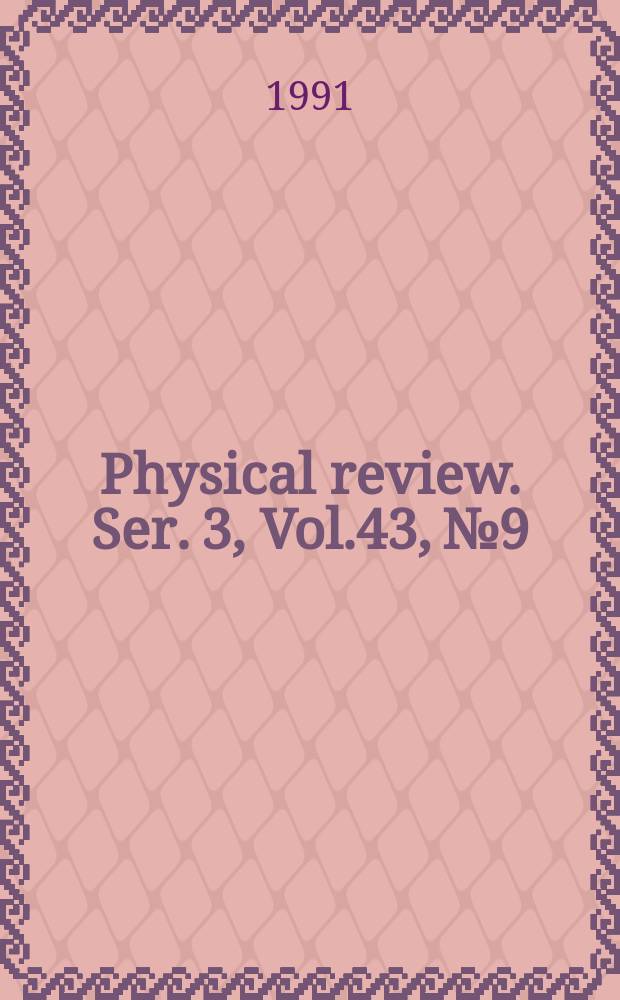 Physical review. Ser. 3, Vol.43, №9