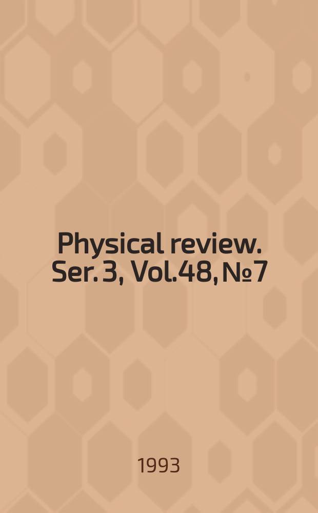 Physical review. Ser. 3, Vol.48, №7