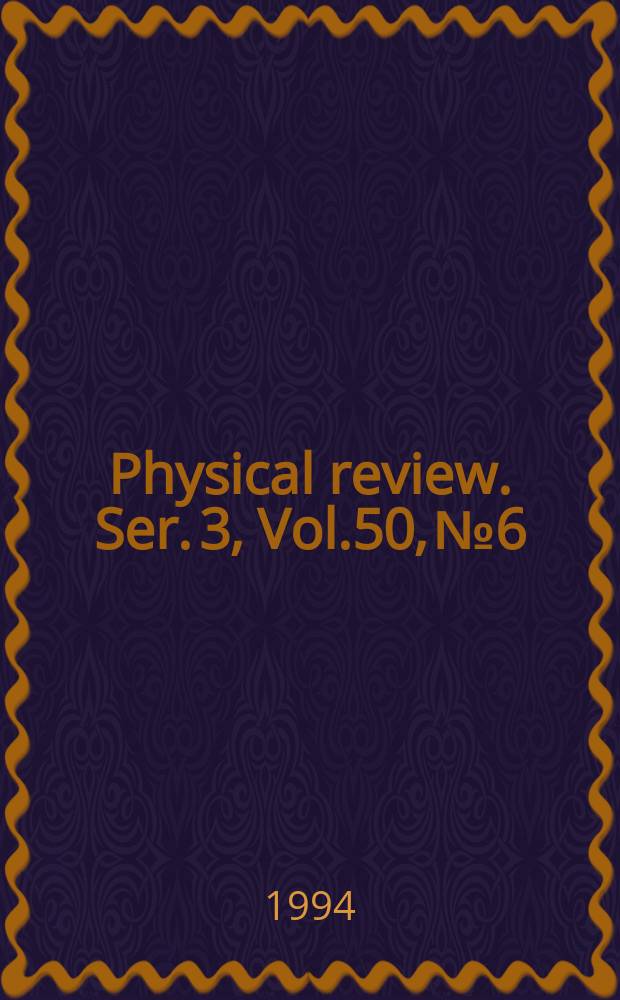 Physical review. Ser. 3, Vol.50, №6
