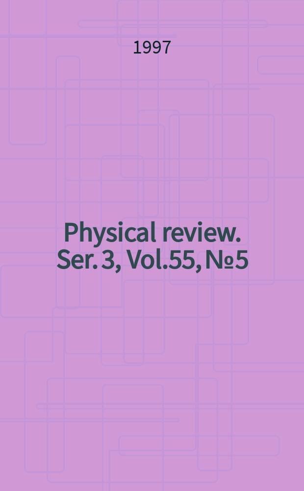 Physical review. Ser. 3, Vol.55, №5
