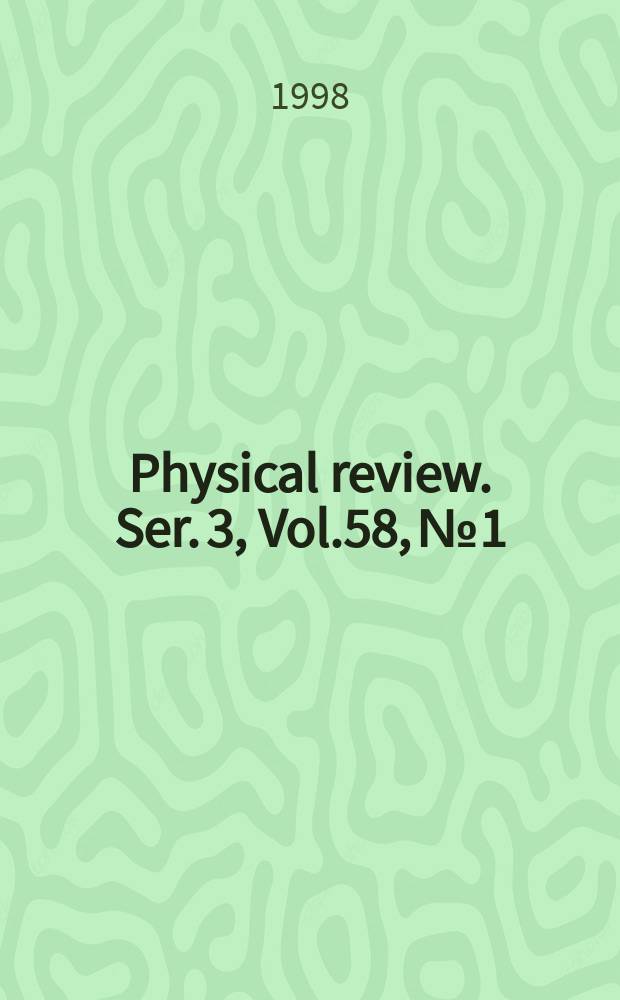 Physical review. Ser. 3, Vol.58, №1