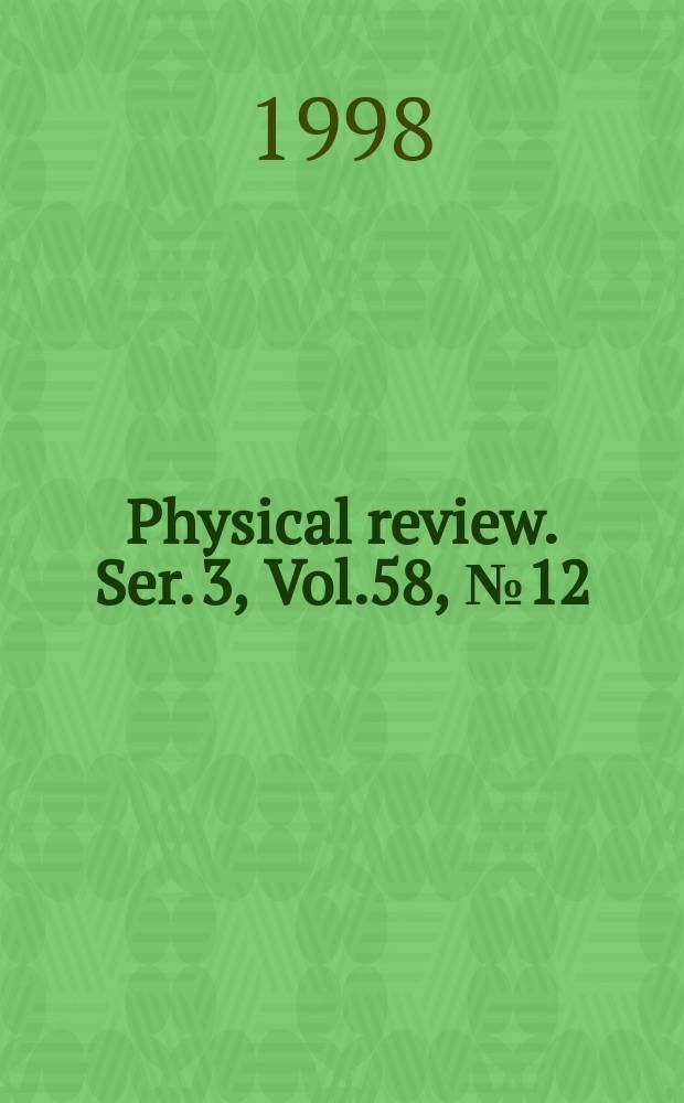 Physical review. Ser. 3, Vol.58, №12