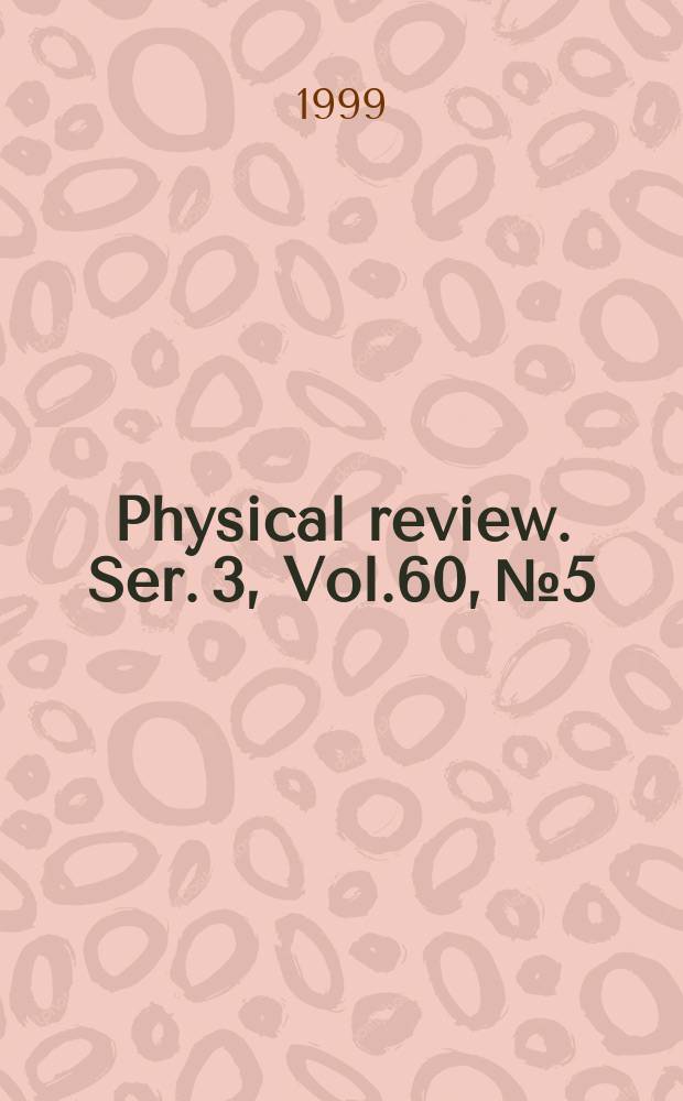 Physical review. Ser. 3, Vol.60, №5