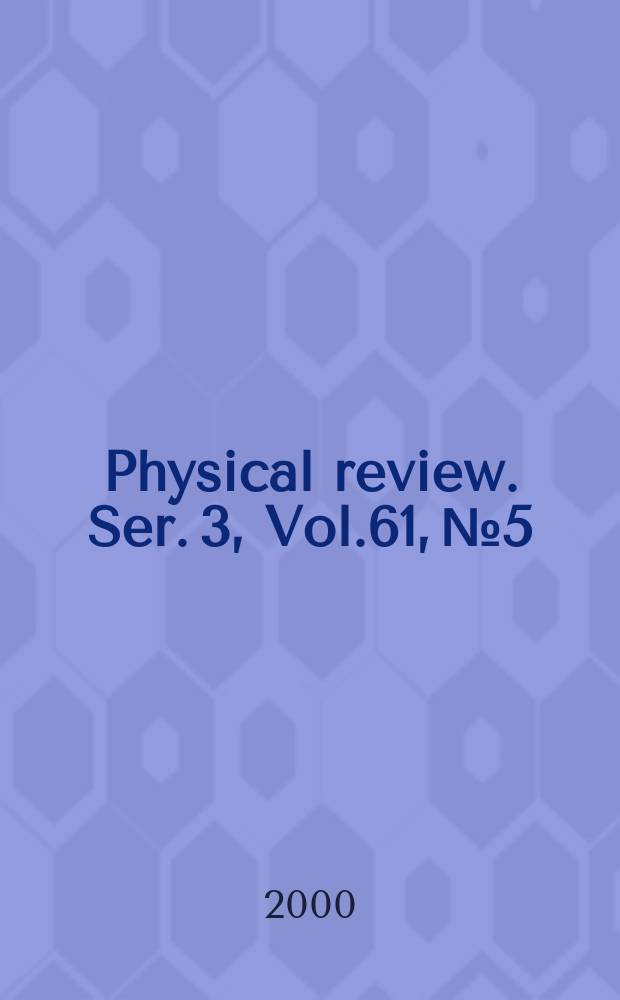 Physical review. Ser. 3, Vol.61, №5