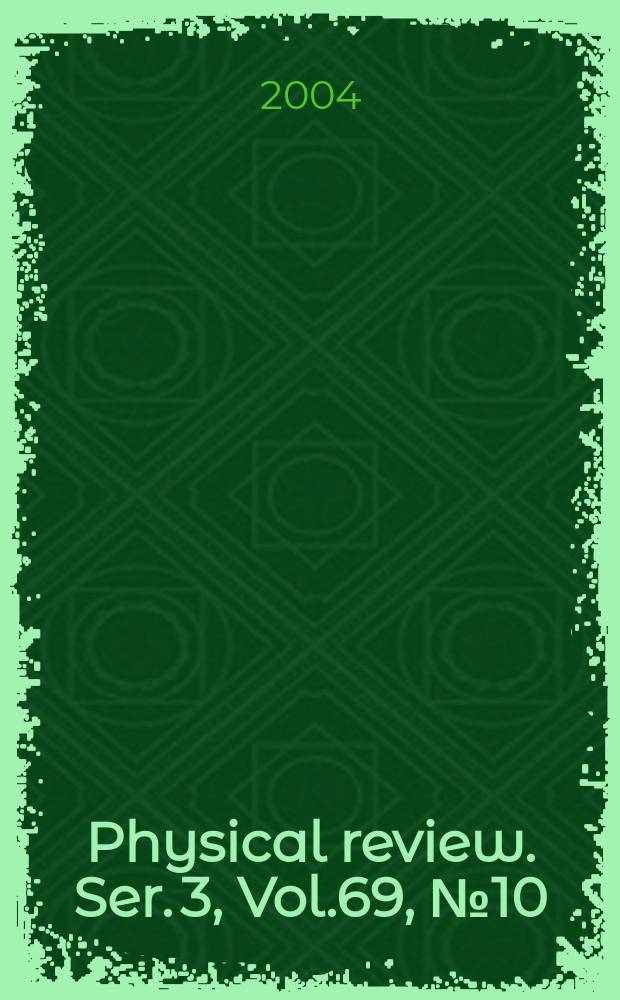 Physical review. Ser. 3, Vol.69, №10