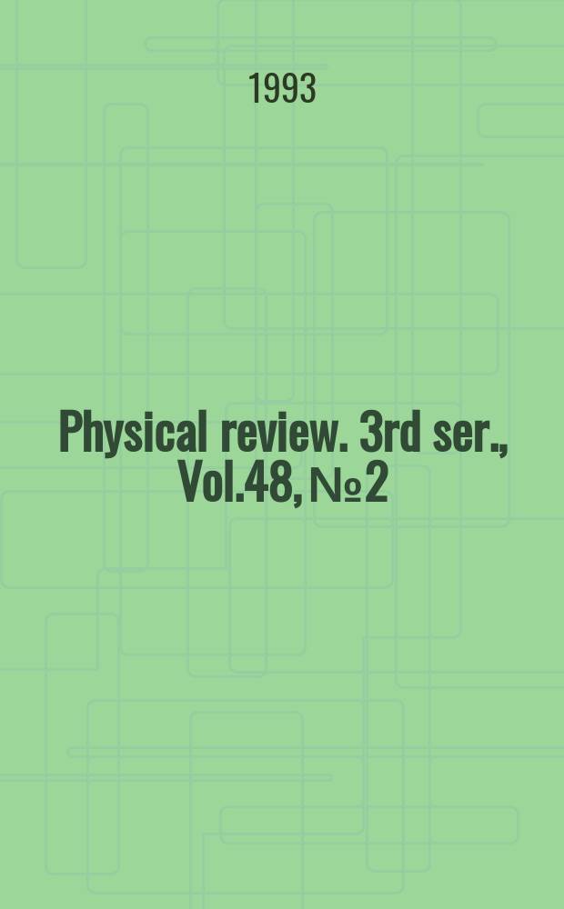 Physical review. 3rd ser., Vol.48, №2