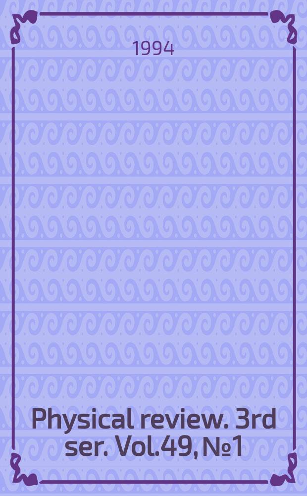 Physical review. 3rd ser. Vol.49, №1