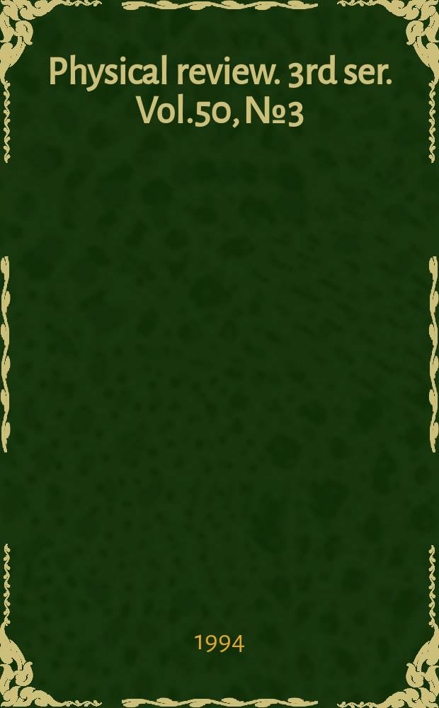 Physical review. 3rd ser. Vol.50, №3