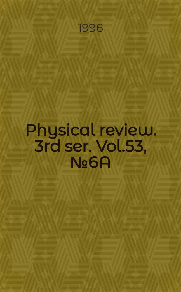 Physical review. 3rd ser. Vol.53, №6A