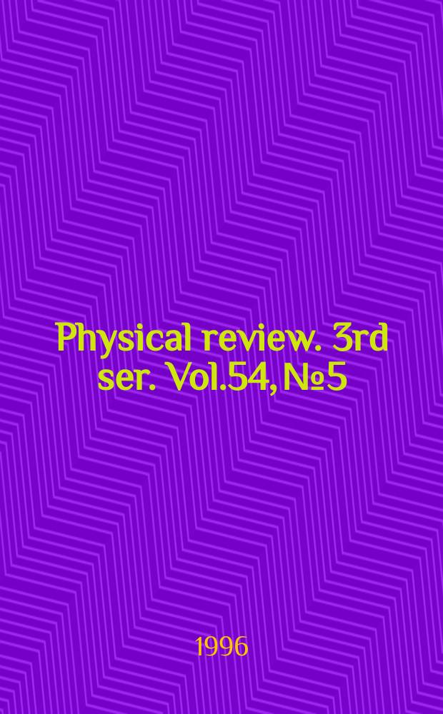 Physical review. 3rd ser. Vol.54, №5