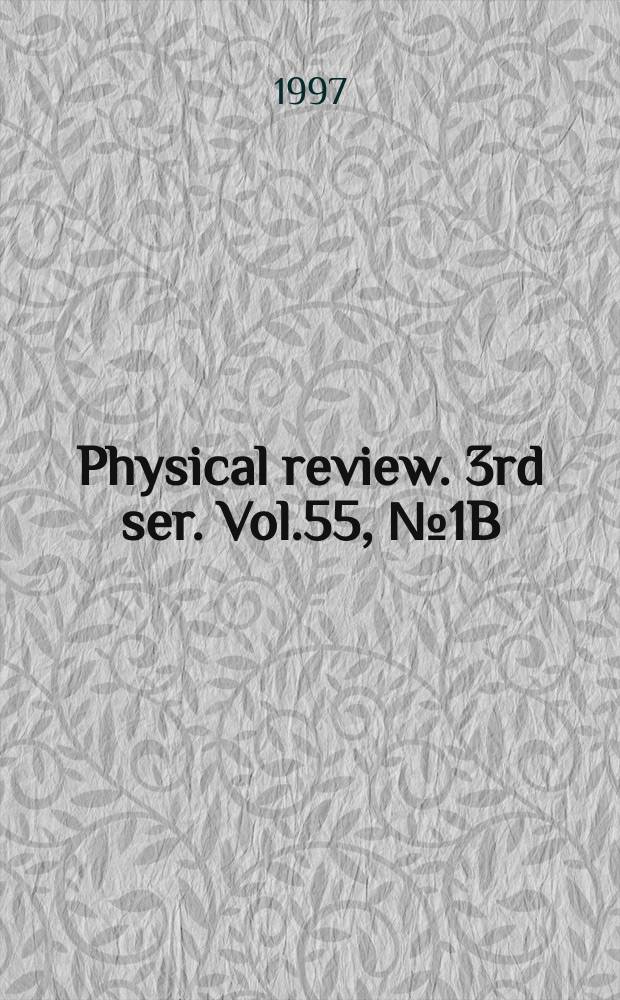 Physical review. 3rd ser. Vol.55, №1B