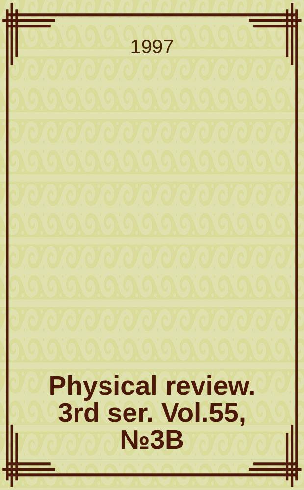 Physical review. 3rd ser. Vol.55, №3B