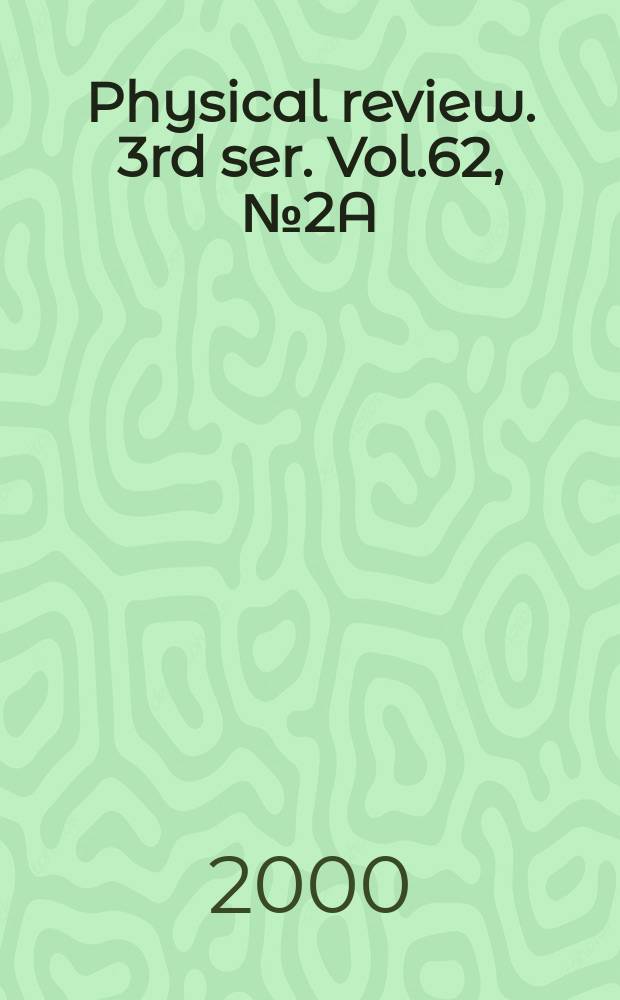 Physical review. 3rd ser. Vol.62, №2A