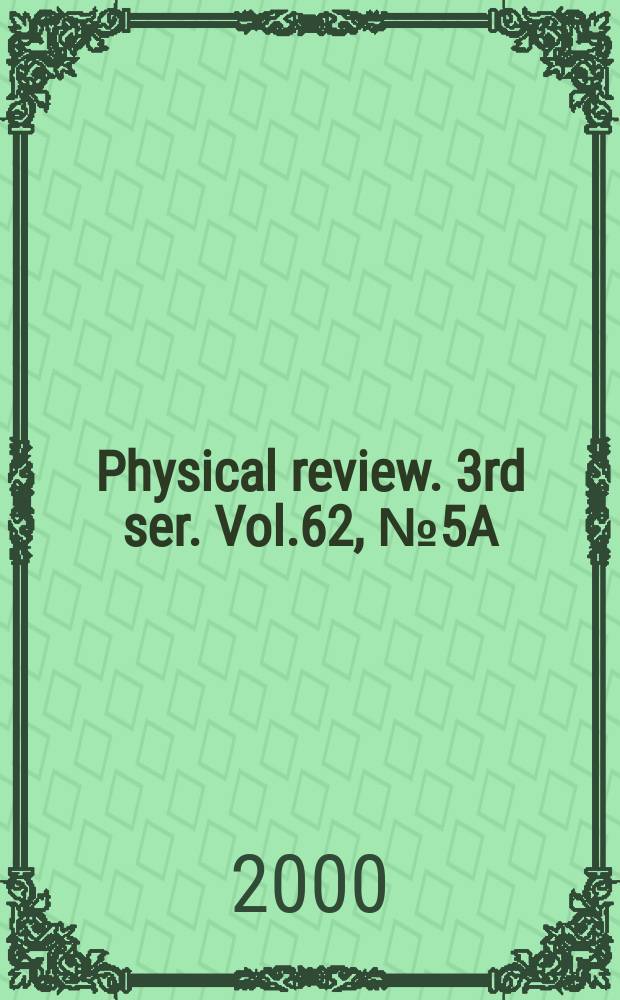 Physical review. 3rd ser. Vol.62, №5A