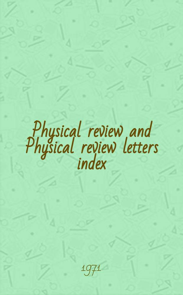Physical review and Physical review letters index : Including Physical review A, B, C, and D and Physical review letters. Ser. 3, 1971, Jan./June