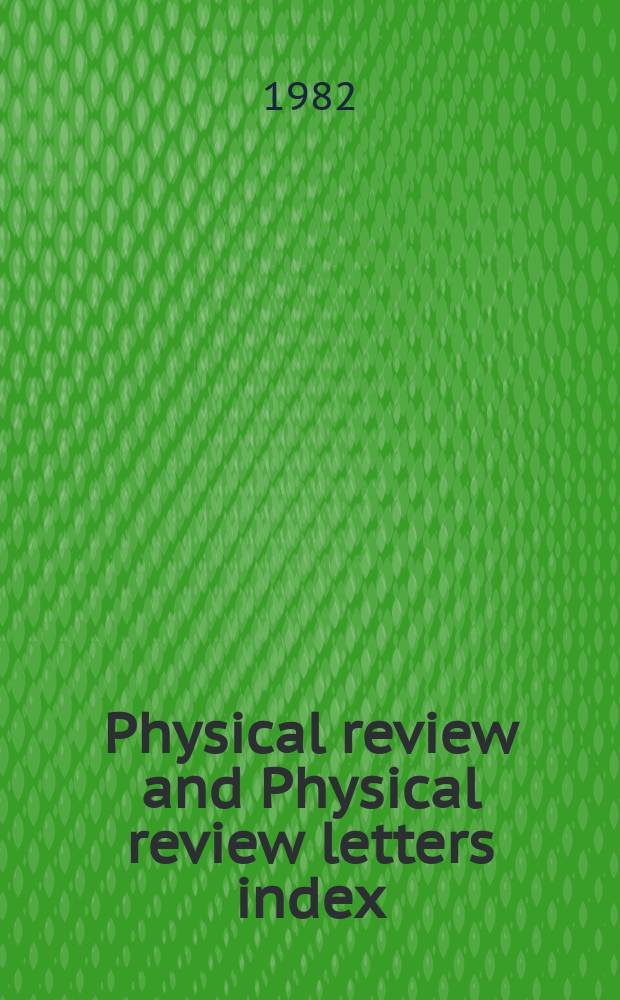 Physical review and Physical review letters index : Including Physical review A, B, C, and D and Physical review letters. Ser. 3, 1981