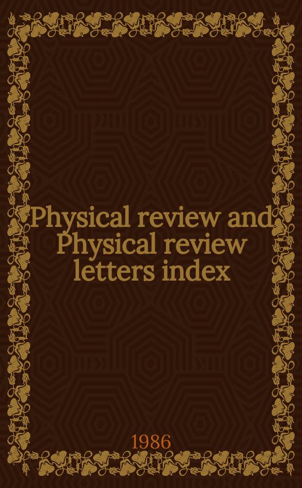 Physical review and Physical review letters index : Including Physical review A, B, C, and D and Physical review letters. Ser. 3, 1985