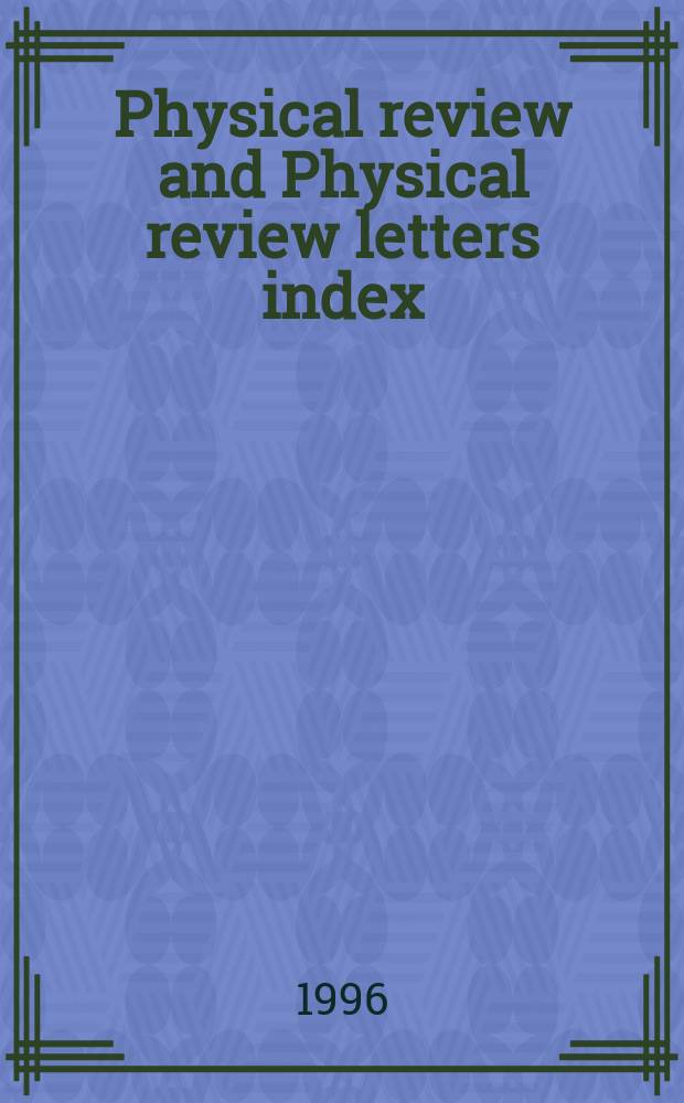 Physical review and Physical review letters index : Including Physical review A, B, C, and D and Physical review letters. Ser. 3, 1996, Pt.1
