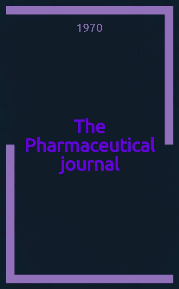 The Pharmaceutical journal : A weekly record of pharmacy and allied sciences Establ. 1841. Vol.204, №5550