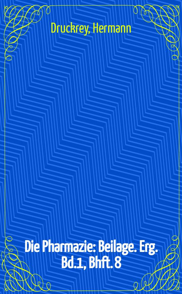 Die Pharmazie : Beilage. Erg. Bd.1, Bhft. 8 : Dosis und Wirkung
