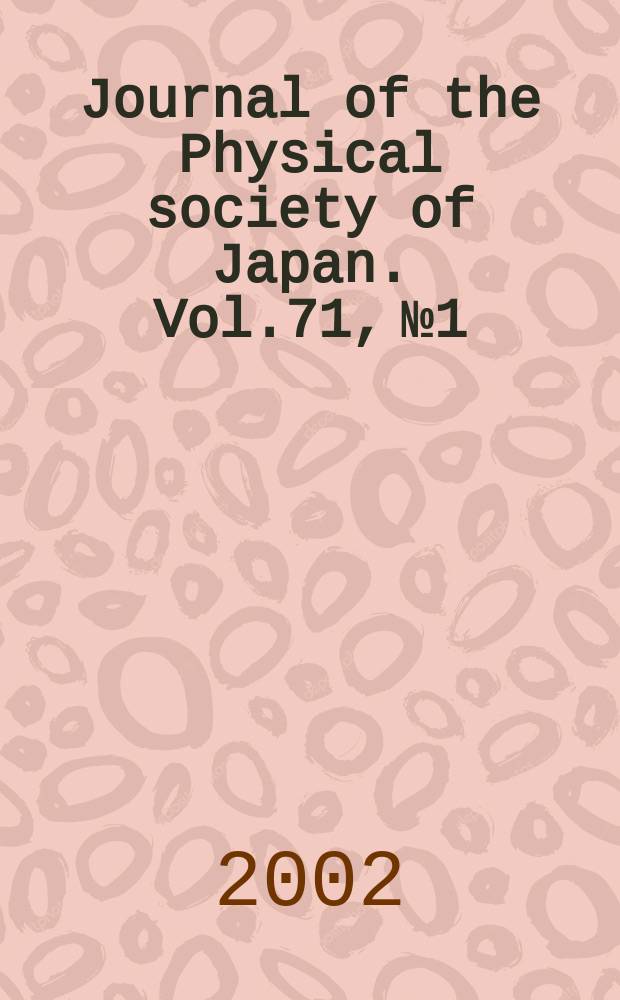 Journal of the Physical society of Japan. Vol.71, №1