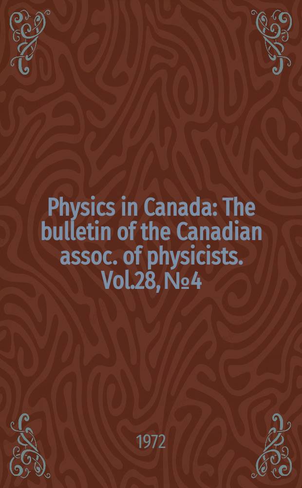 Physics in Canada : The bulletin of the Canadian assoc. of physicists. Vol.28, №4