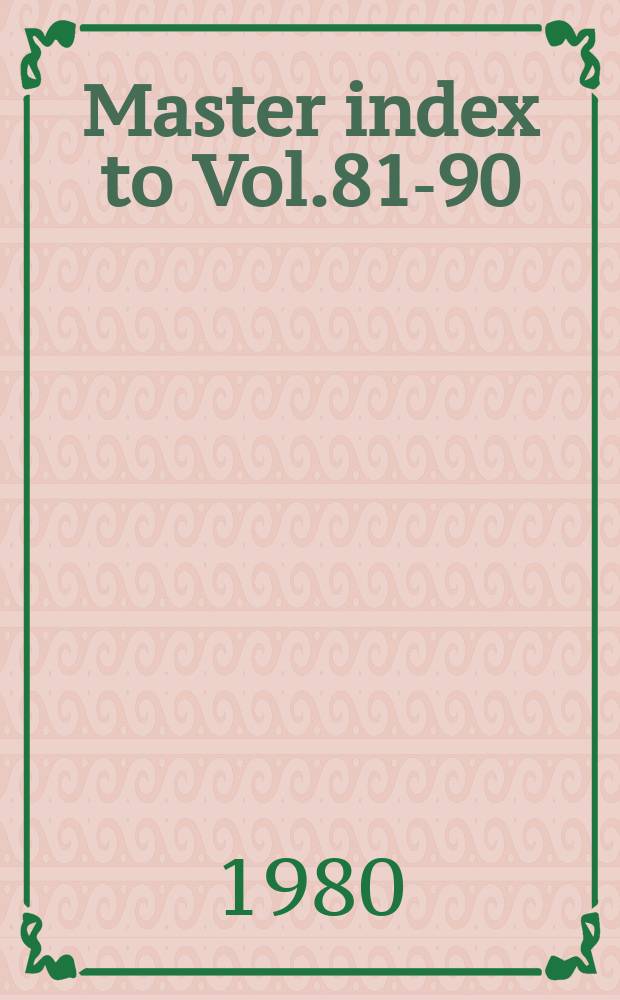 Master index to Vol.81-90 (1979-1980)