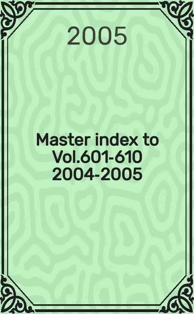 Master index to Vol.601-610 [2004-2005]