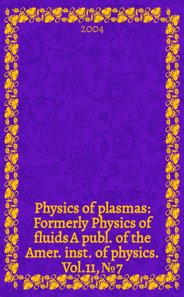 Physics of plasmas : Formerly Physics of fluids A publ. of the Amer. inst. of physics. Vol.11, №7