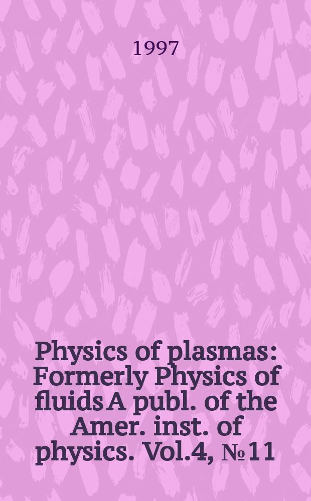 Physics of plasmas : Formerly Physics of fluids A publ. of the Amer. inst. of physics. Vol.4, №11