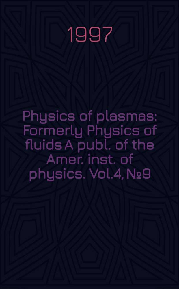 Physics of plasmas : Formerly Physics of fluids A publ. of the Amer. inst. of physics. Vol.4, №9