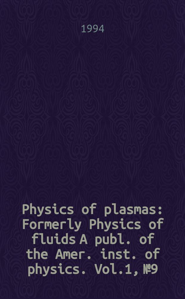 Physics of plasmas : Formerly Physics of fluids A publ. of the Amer. inst. of physics. Vol.1, №9