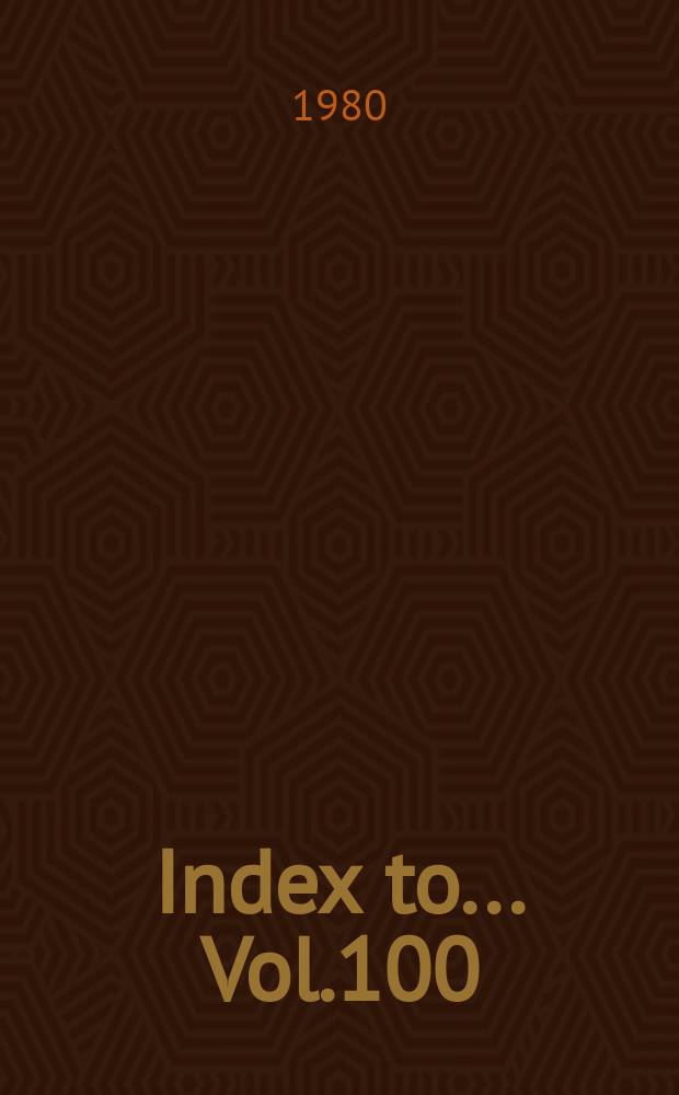 Index to ... Vol.100 (1971) to Vol.104 (1975)