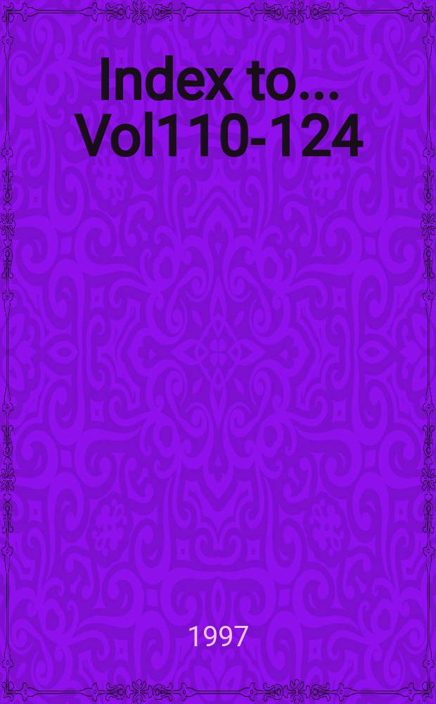 Index to ... Vol110-124 (1981-1995)