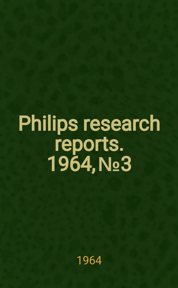 Philips research reports. 1964, №3 : Crystal chemistry and some magnetic properties of mixed metal oxides with spiral structure