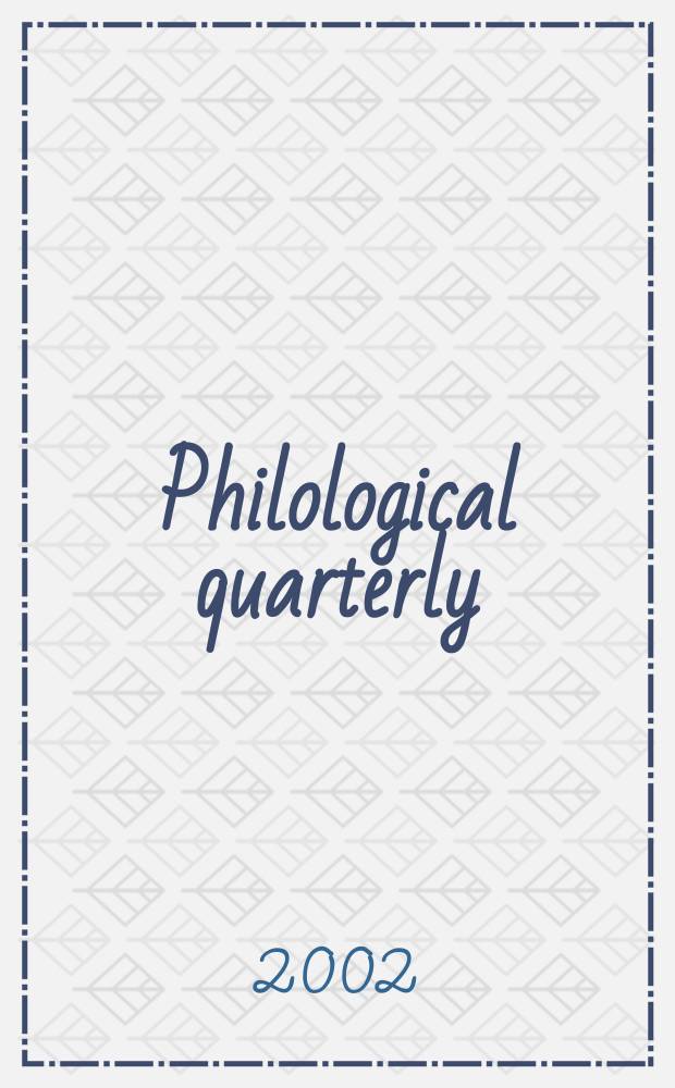 Philological quarterly : A journal devoted to scholary investigation in the classical and modern languages and literatures Publ. at the Univ. of Iowa. Vol.81, №2