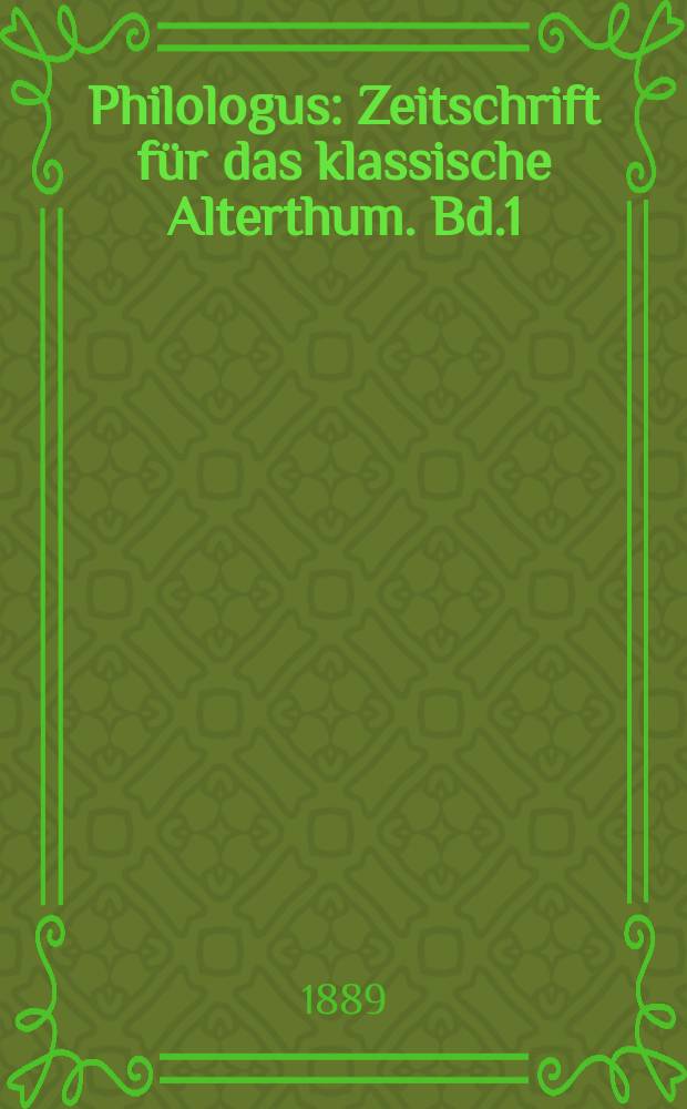 Philologus : Zeitschrift für das klassische Alterthum. Bd.1 (47), H.1