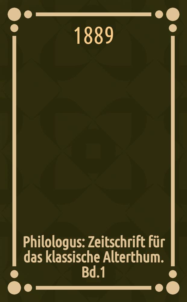 Philologus : Zeitschrift für das klassische Alterthum. Bd.1 (47), H.3