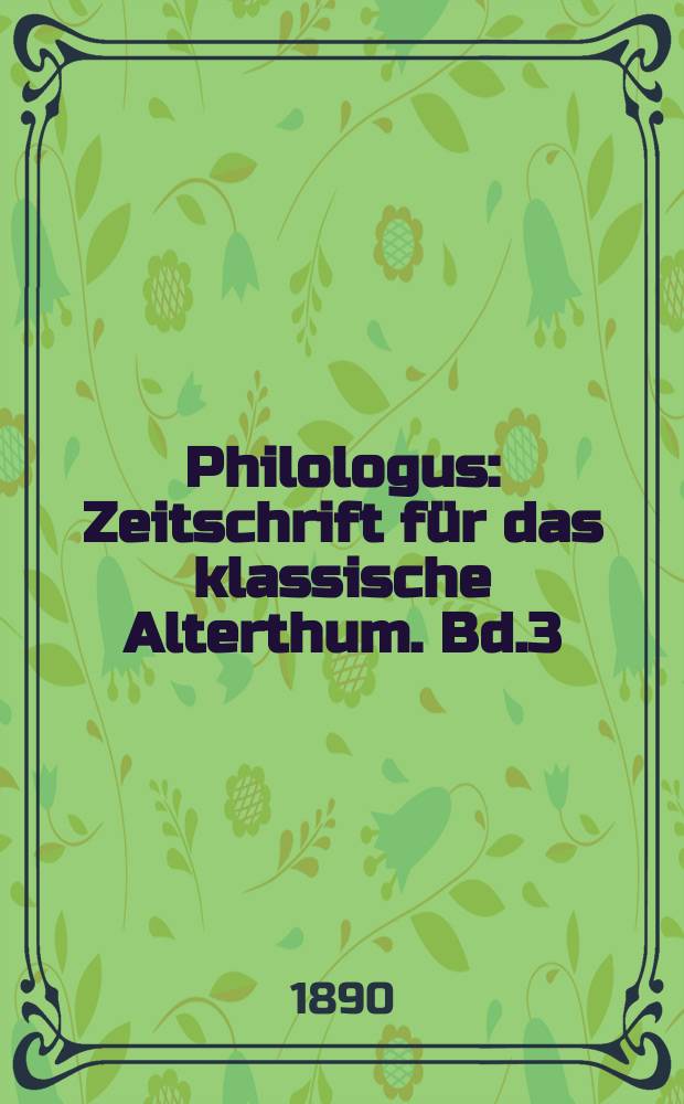Philologus : Zeitschrift für das klassische Alterthum. Bd.3 (49), H.3