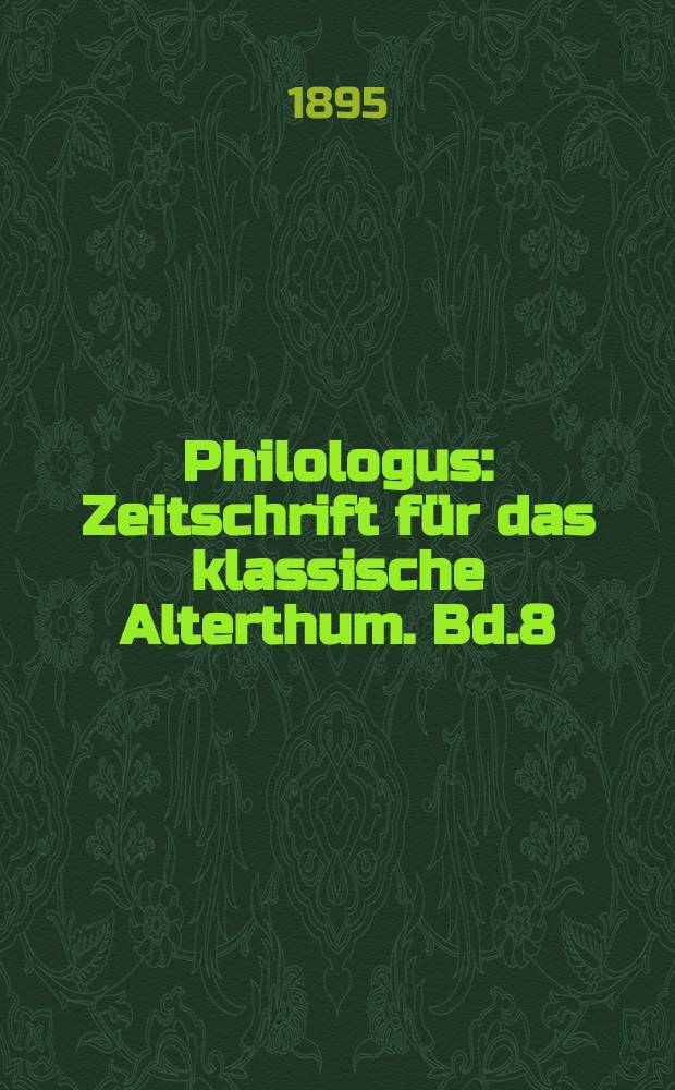 Philologus : Zeitschrift für das klassische Alterthum. Bd.8 (54), H.2