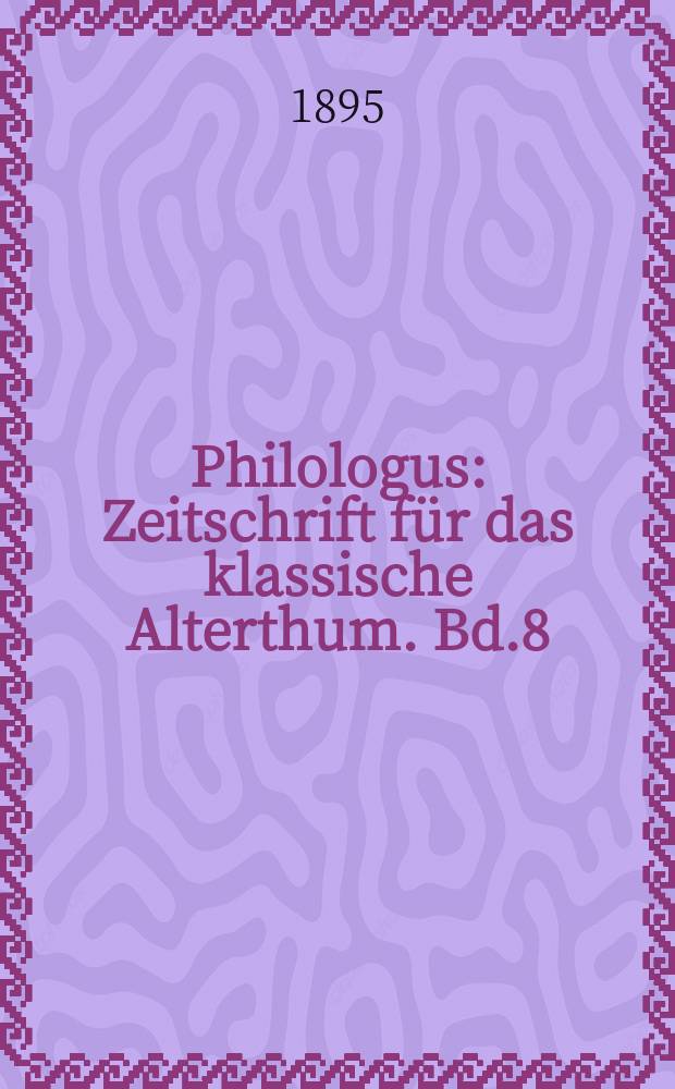 Philologus : Zeitschrift für das klassische Alterthum. Bd.8 (54), H.4
