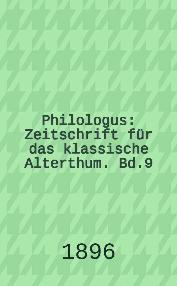 Philologus : Zeitschrift für das klassische Alterthum. Bd.9 (55), H.3